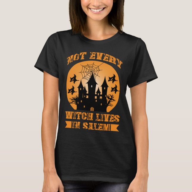 Fall Halloween Not Every Witch Lives In Salem Haun T-Shirt (Front)
