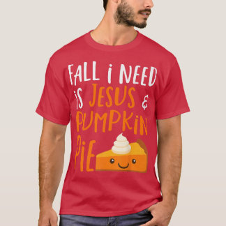 Fall I Need is Jesus & Pumpkin Pie Funny Kawaii Au T-Shirt