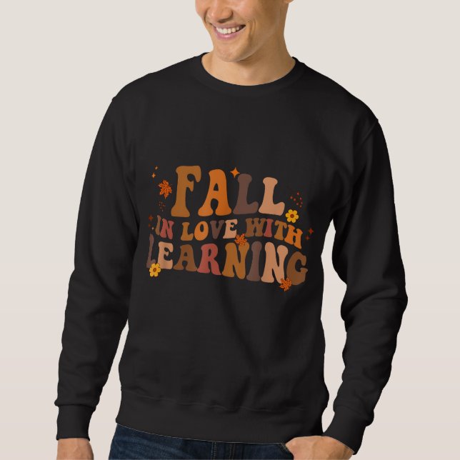 Fall In Love With Learning Fall Teacher Thanksgivi Sweatshirt (Front)