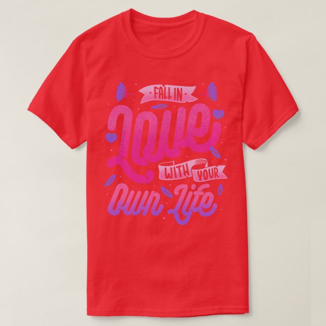 Fall in Love with Your Own Life by Tobe Fonseca T-Shirt (Design Front)