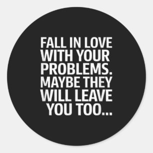 Fall In Love With Your Problems Maybe They Will Le Classic Round Sticker