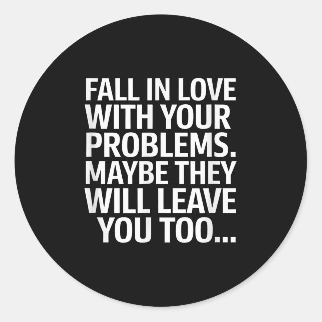 Fall In Love With Your Problems Maybe They Will Le Classic Round Sticker (Front)