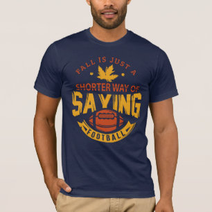 Fall Is A Shorter Way of Saying Football Sports T-Shirt