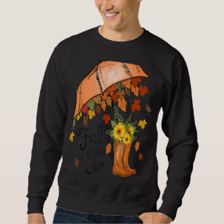 Fall Is In the Air Autumn Fall Leaves Season Sweatshirt