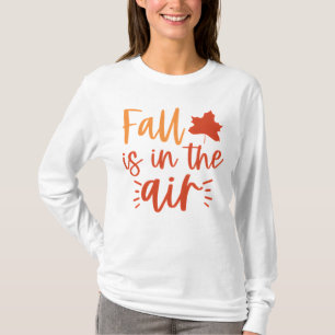 Fall is in the air funny autumn leaves T-Shirt