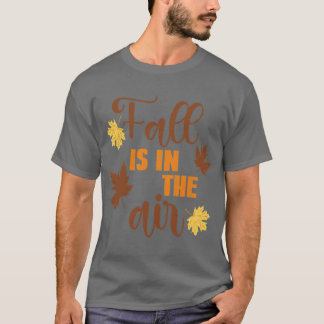 Fall Is In The Air T-Shirt