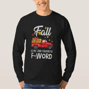 Fall Is My 2nd Favourite F Word Truck Pumpkin Than T-Shirt