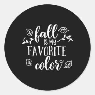 Fall Is My Favorite Color Autumn Season Gifts For  Classic Round Sticker