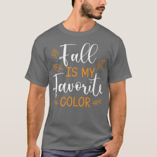 Fall Is My Favourite ColorAutumn Season Men Women  T-Shirt