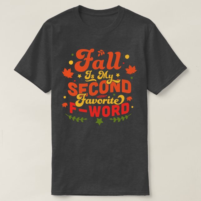 Fall Is My Second Favourite F Word Funny Fall Autu T-Shirt (Design Front)