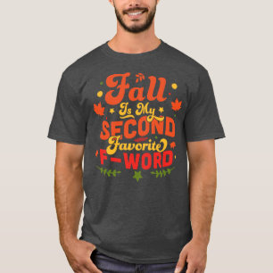 Fall Is My Second Favourite F Word Funny Fall Autu T-Shirt