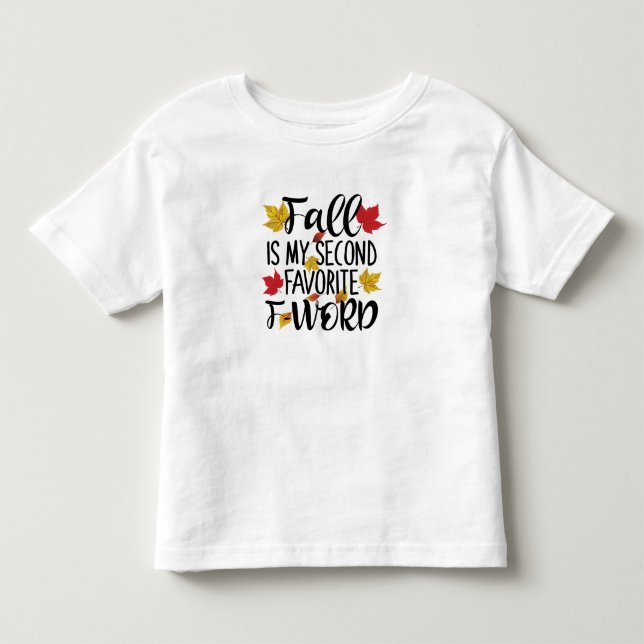 Fall is My Second Favourite F-Word Toddler T-Shirt (Front)