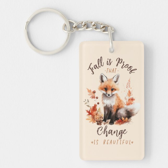 Fall Is Proof That Change Is Beautiful – Fox Key Ring (Front)
