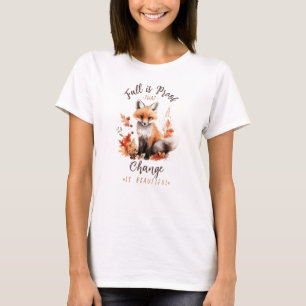 Fall Is Proof That Change Is Beautiful – Fox T-Shirt