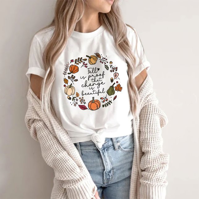 Fall Is Proof That Change Is Beautiful T-Shirt (Creator Uploaded)