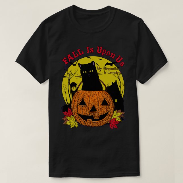 Fall Is Upon Us My Hibernation Is Complete Spooky  T-Shirt (Design Front)