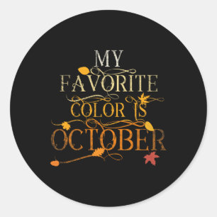 Fall Leaves Foliage Oct My Favorite Color Is Octob Classic Round Sticker
