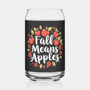 Fall Means Apple Picking Season Fall Autumn Can Glass