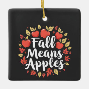 Fall Means Apple Picking Season Fall Autumn Ceramic Ornament