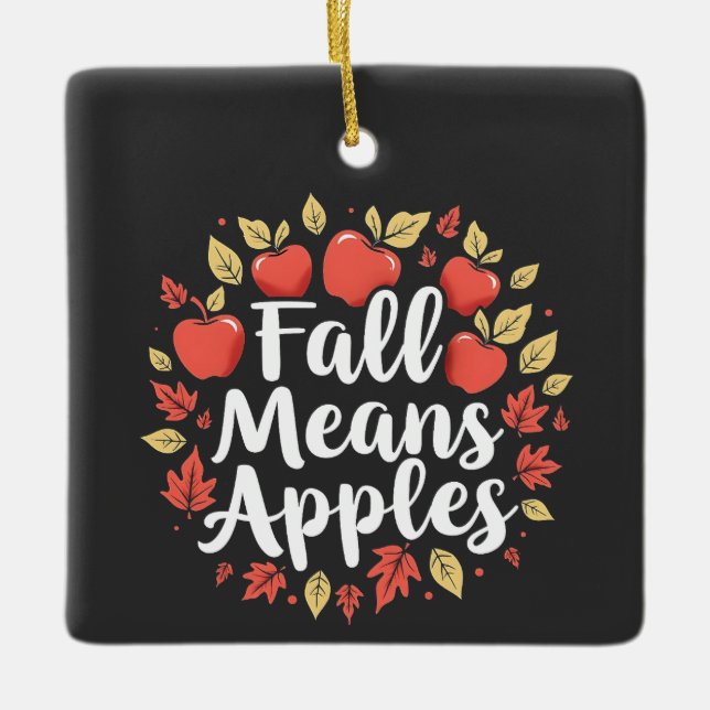Fall Means Apple Picking Season Fall Autumn  Ceramic Ornament (Front)