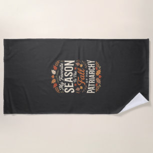 Fall of the Patriarchy Feminist Autumn Quote Desig Beach Towel