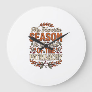 Fall Patriarchy Vintage Feminist Autumn Shirt Desi Large Clock