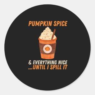 Fall Pumpkin Spice And Everything Nice Until I Spi Classic Round Sticker