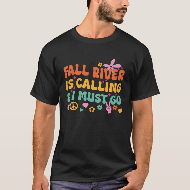 Fall River Is Calling And I Must Go T-Shirt (Front)