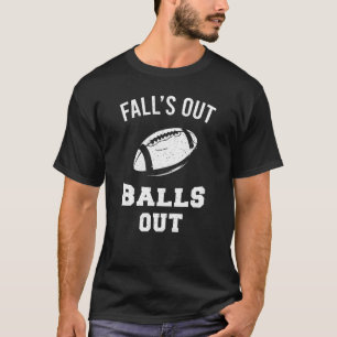 Fall S Out Balls Out Funny Fantasy Football Fan Te T-Shirt