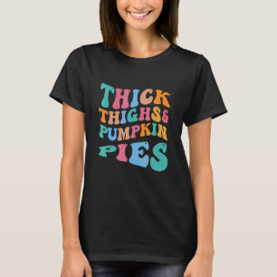 Fall Season Thanksgiving Day Thick Thighs And Pump T-Shirt