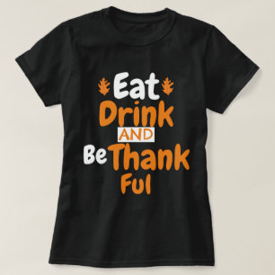   Fall Thanksgiving Eat, Drink, and be Thankful T-Shirt