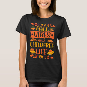 Fall Vibes And Childfree Life Thanksgiving Autumn  T-Shirt