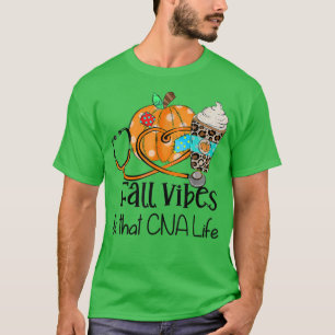 Fall Vibes And That CNA Nurse Life Nurse Fall Than T-Shirt