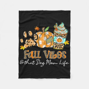Fall Vibes And That Dog Mom Life Dog Paw Pumpkin F Fleece Blanket