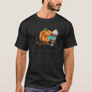 Fall Vibes And That Medical Assistant Life Fall Au T-Shirt