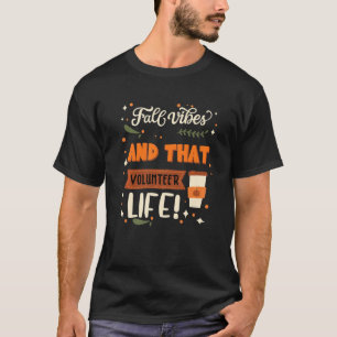 Fall Vibes And That Volunteer Life Volunteer T-Shirt