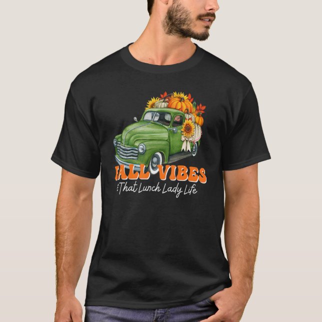 Fall Vibes Lunch Lady Truck Thanksgiving Back To S T-Shirt (Front)