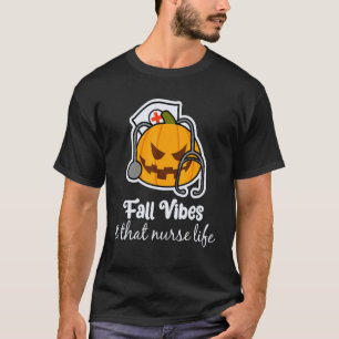 Fall Vibes Nurse Life Practitioner Work Week Humou T-Shirt