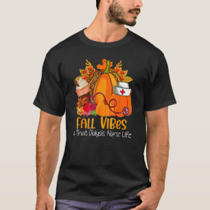 Fall Vibes & That Dialysis Nurse Life Fall Autumn  T-Shirt