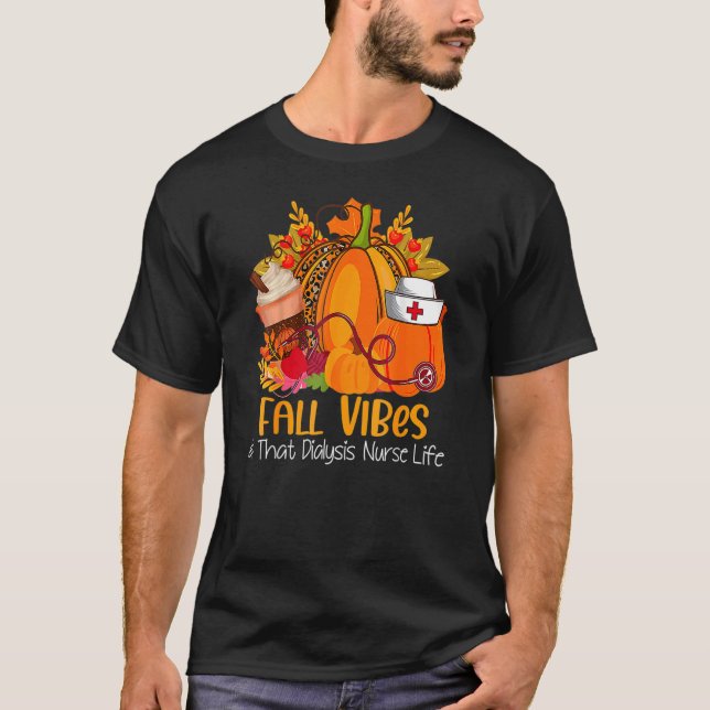 Fall Vibes & That Dialysis Nurse Life Fall Autumn  T-Shirt (Front)