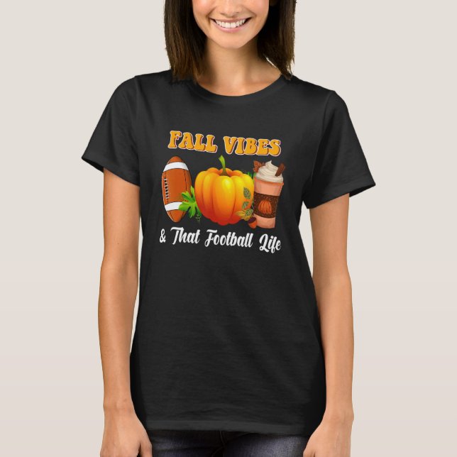 Fall Vibes & That Football Life Pumpkin Spice Than T-Shirt (Front)