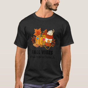 Fall Vibes & That Hospice Nurse Life Xmas Thanksgi T-Shirt