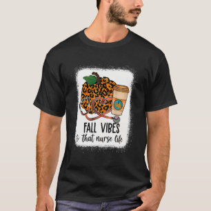 Fall Vibes That Nurse Life Nurse Fall Season Autum T-Shirt