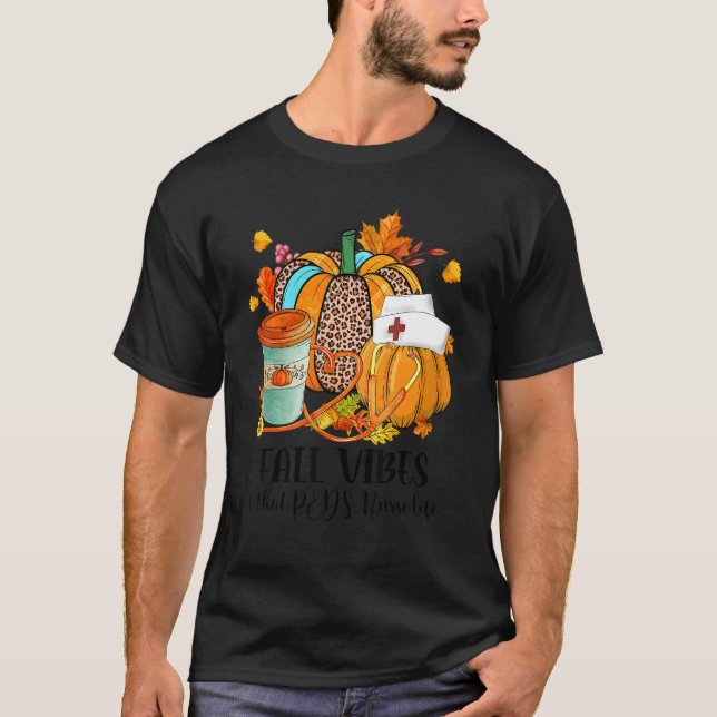 Fall Vibes & That PEDS Nurse Life Autumn Thanksgiv T-Shirt (Front)