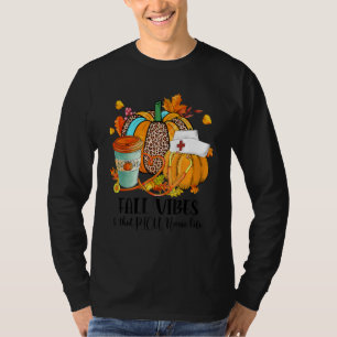 Fall Vibes & That PICU Nurse Life Autumn Thanksgiv T-Shirt