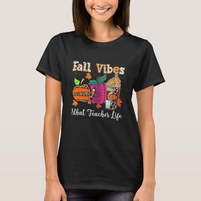 Fall Vibes & That Teacher Life Apple Pencil Pumpki T-Shirt (Front)