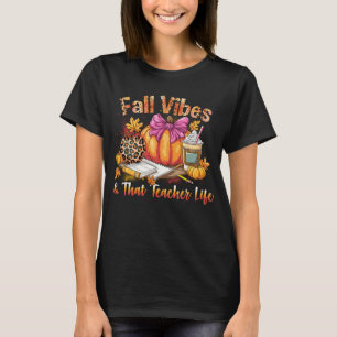 Fall Vibes That Teacher Life Teacher Appreciation T-Shirt
