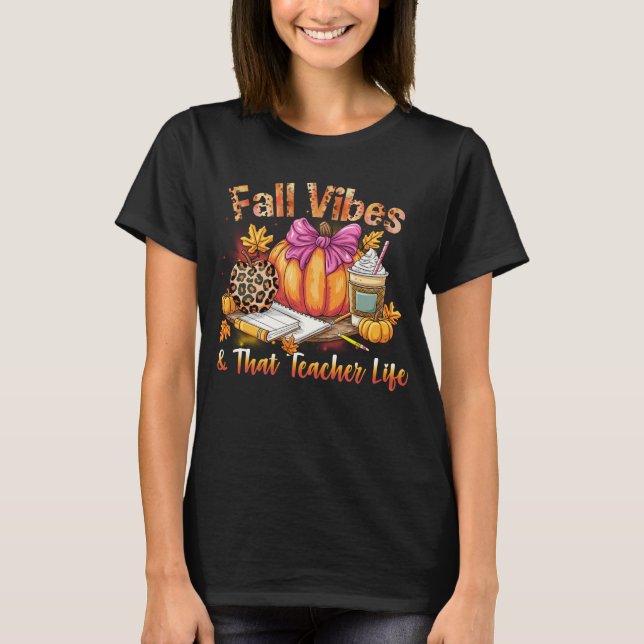 Fall Vibes That Teacher Life Teacher Appreciation T-Shirt (Front)