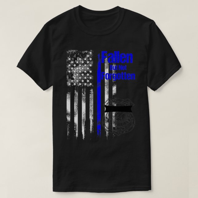 Fallen But Not Forgotten Thin Blue Line Policeman  T-Shirt (Design Front)