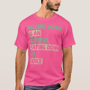 Falling Is An Accident Staying Down Is A Choice Mo T-Shirt